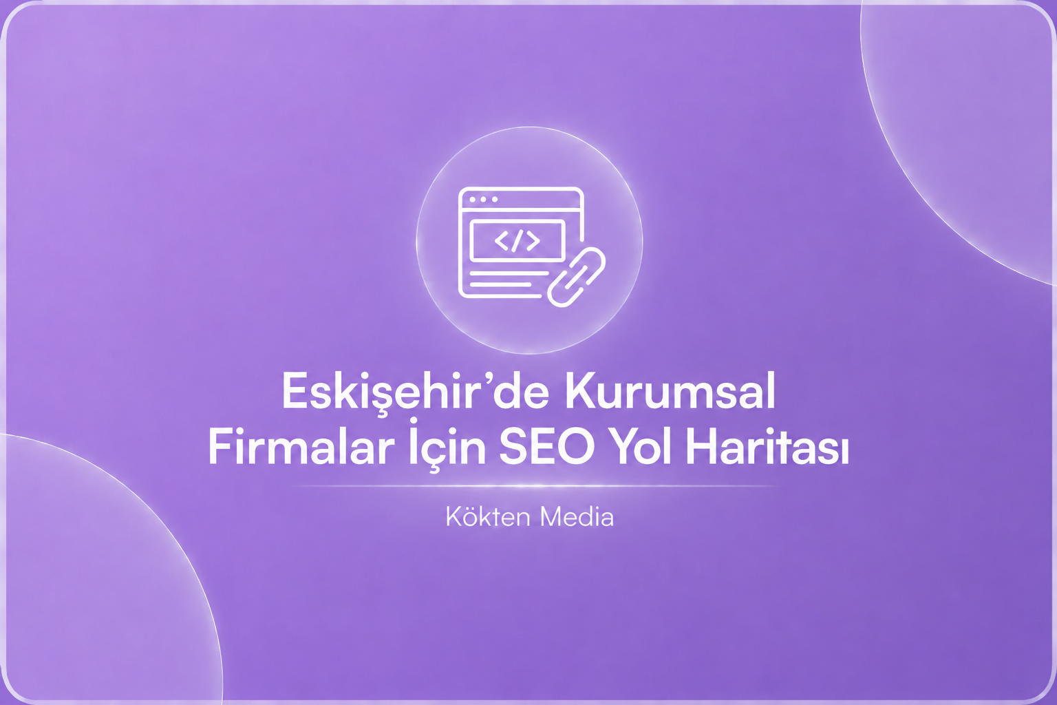 Eskişehir’de Kurumsal Firmalar İçin SEO Yol Haritası